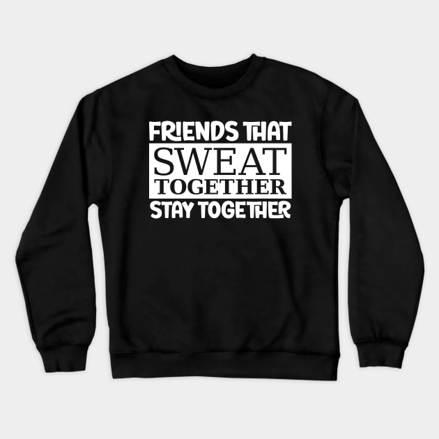 Friends That Sweat Together, Stay Together Crewneck Sweatshirt by colorsplash